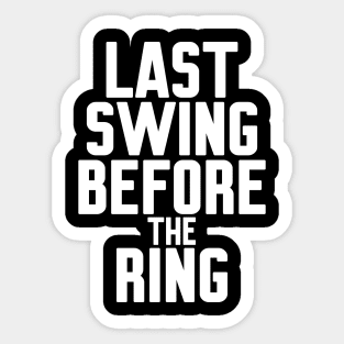 Last Swing Before the Ring Sticker